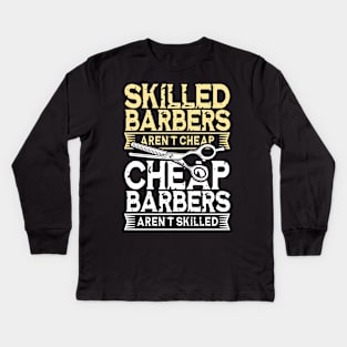 Skilled Barbers Aren't Cheap - Cheap Barbers Aren't Skilled Kids Long Sleeve T-Shirt